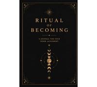 Ritual of Becoming A Guided Journal for Self-Reflection, Healing & Inner Clarity: Daily Prompts to Release Overthinking, Gain Clarity and Reconnect with Yourself