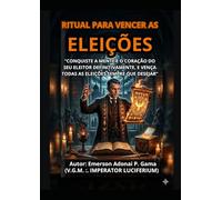 RITUAL PARA VENCER AS ELEIÇÕES: “CONQUISTE A MENTE E O CORAÇÃO DO SEU ELEITOR DEFINITIVAMENTE, E VENÇA TODAS AS ELEIÇÕES SEMPRE QUE DESEJAR”