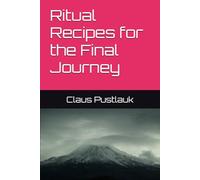 Ritual Recipes for the Final Journey