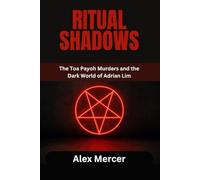 RITUAL SHADOWS: The Toa Payoh Murders and the Dark World of Adrian Lim