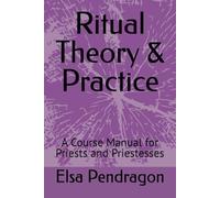 Ritual Theory & Practice: A Course Manual for Priests and Priestesses