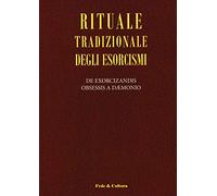 Rituale tradizionale degli esorcismi. De exorcizandis obsessis a daemonio. Testo latino a fronte (Spirituale)
