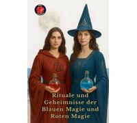Rituale und Geheimnisse der Blauen Magie und Roten Magie