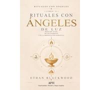 Rituales con Ángeles de Luz: Rituales con Ángeles - Libro II - Magia del Altar, de los Elementos y de la Armonización: 2