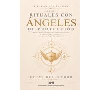 Rituales con Ángeles de Protección: Rituales con Ángeles - Libro I - Magia Angélica para la Purificación, la Defensa Espiritual y la Apertura de Caminos