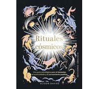 Rituales cósmicos: Una Guía Astrológica Para El Bienestar, El Autocuidado U El Pensamiento Positivo (Astrología)