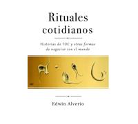 Rituales cotidianos: Historias de TOC y otras formas de negociar con el mundo