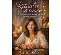 Rituales de amor: Guía espiritual para atraer y fortalecer el amor verdadero