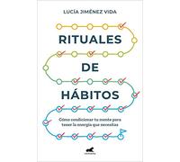 Rituales de hábitos: Cómo condicionar tu mente para tener la energía que necesitas (Vergara)