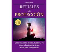 Rituales de Protección: Cómo Anclar a Tierra, Purificar tu Aura y Protegerte de los Vampiros Energéticos