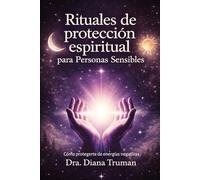 Rituales de protección espiritual para personas sensibles: Cómo protegerte de energías negativas