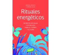 Rituales energéticos: Secretos de salud y de belleza para el cuerpo y el alma