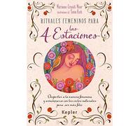 Rituales femeninos para las cuatro estaciones: Despertar a la esencia femenina y armonizarse con los ciclos naturales para ser más feliz (Kepler Esoterismo)