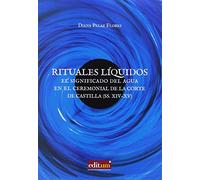 Rituales Líquidos: El significado del agua en el ceremonial de la Corte de Castilla (ss. XIV-XV): 92001 (Fuera de colección)
