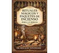 RITUALES MÁGICOS Y PAQUETES DE INCIENSO PARA LA BIBLIA: Cómo usar humo sagrado, hierbas y fragancias para mejorar hechizos, limpiar energías y canalizar la intuición