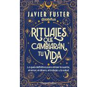 Rituales que cambiarán tu vida: La guía definitiva para atraer la suerte, el amor, el dinero, el trabajo y la salud (HARPER NO FICCION)