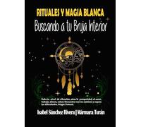Rituales y Magia Blanca. Buscando a tu Bruja interior: Sube tu nivel de vibración, atrae la prosperidad, amor, trabajo, dinero, salud. Encuentra ... las dificultades: 1 (Aprender y Regalar)