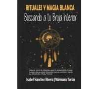 Rituales y Magia Blanca. Buscando a tu Bruja interior: Sube tu nivel de vibración, atrae la prosperidad, amor, trabajo, dinero, salud. Encuentra ... las dificultades: 1 (Aprender y Regalar)