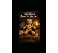 Rituali con la Bambola Voodoo: Guida Pratica alla Magia Simpatica, Protezione e Guarigione