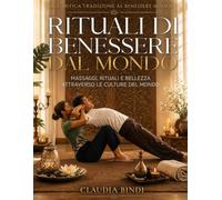 Rituali di Benessere dal Mondo: Massaggi, Rituali e Bellezza Attraverso le Culture del Mondo