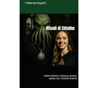 Rituali di Chtulhu: ottieni denaro, fortuna, amore, salute con i Grandi Antichi