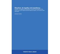 Ritualism, its legality and expediency: Ritualism, its legality and expediency: being an examination of the recent work by the Right Reverend Bishop Hopkins, and various other authorities