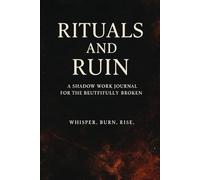 Rituals and Ruin: Shadow Work for Journal for the Beautifully Broken