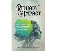 Rituals of Impact: How committing to the things that matter most can transform your business and life