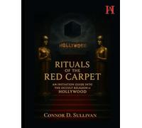Rituals of the Red Carpet: An Initiation Guide to the Occult Religion of Hollywood