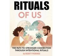 RITUALS OF US: THE PATH TO STRONGER CONNECTION THROUGH INTENTIONAL RITUALS