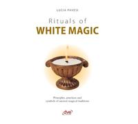 Rituals of White magic: Principles, practices and symbols of ancient magical traditions