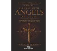 Rituals with Angels of Light: Rituals with Angels - Book II: Altar Magic, Elemental Work, and Energetic Harmonization: 2