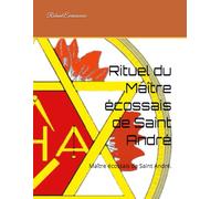 Rituel du Maître écossais de Saint André: Maître écossais de Saint André. (Rituels du Régime Rectifié)
