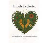 Rituels à colorier: Un voyage intérieur en 30 pratiques méditatives