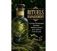 RITUELS D'APAISEMENT: Le Guide Thérapeutique Botanique : Relâcher la pression par la nature et le soin du corps