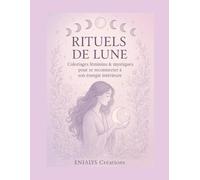 RITUELS DE LUNE: Coloriages féminins et mystique pour se reconnecter à son énergie intérieure