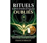 Rituels de soins énergétiques oubliés: 31 rituels adultes & 5 enfants pour ancrer votre énergie, libérer les blocages, retrouver légèreté et équilibre | Appli vocale offerte