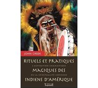 Rituels et pratiques magiques des indiens d'Amérique: L'aspiration chamanique de la spiritualité indienne