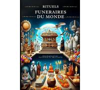 Rituels funéraires du monde: Une Exploration Culturelle et Spirituelle
