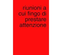 Riunioni a cui fingo di prestare attenzione: Agenda quaderno a pagine bianche perfetto per piani segreti, liste e scarabocchi (Appunti Geniali (o Quasi))