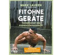 Fit ohne Geräte: Trainieren mit dem eigenen Körpergewicht - Neuausgabe: Der Weltbestseller komplett überarbeitet und in Farbe