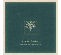 Rival Choir - I Believe, Help My Unbelief