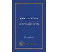 Rival French courts: the experiences of a lady-in-waiting at Sceaux, at Versailles, and in the Bastille