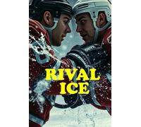 RIVAL ICE (MM Romance): An Enemies-to-Lovers MM College Hockey Romance of Rivalry, Vulnerability, and Championship Dreams (Campus to Cup - An MM ... College & Pro Sports Passion)