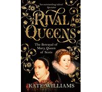 Rival Queens: The Betrayal of Mary, Queen of Scots