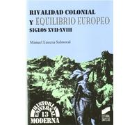 Rivalidad colonial y equilibrio europeo: siglos XVII-XVIII: 13 (Historia universal. Moderna)