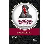 RIVALIDADES ARTÍSTICAS: PASIÓN, EGO Y VENGANZA EN LA HISTORIA DEL ARTE