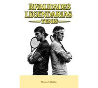 Rivalidades Legendarias: Tenis (RIVALIDADES LEGENDARIAS DEL DEPORTE)