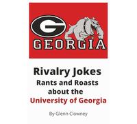 Rivalry Jokes Rants and Roasts about the University of Georgia (Rivalry Jokes, Rants, and Roasts (College Football Edition))