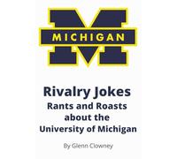 Rivalry Jokes Rants and Roasts about the University of Michigan (Rivalry Jokes, Rants, and Roasts (College Football Edition))